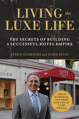 In His Recent Memoir, Luxe Hotels Chairman and Founder Efrem Harkham Reveals Life Philosophies Through His Business Experience